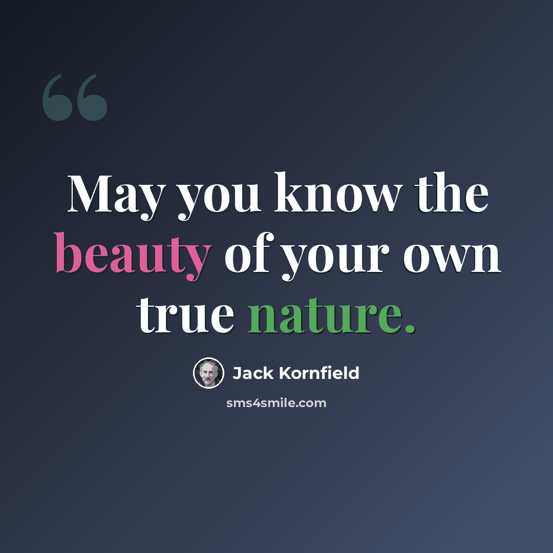 “May you know the beauty of your own true nature.” quote by Jack Kornfield