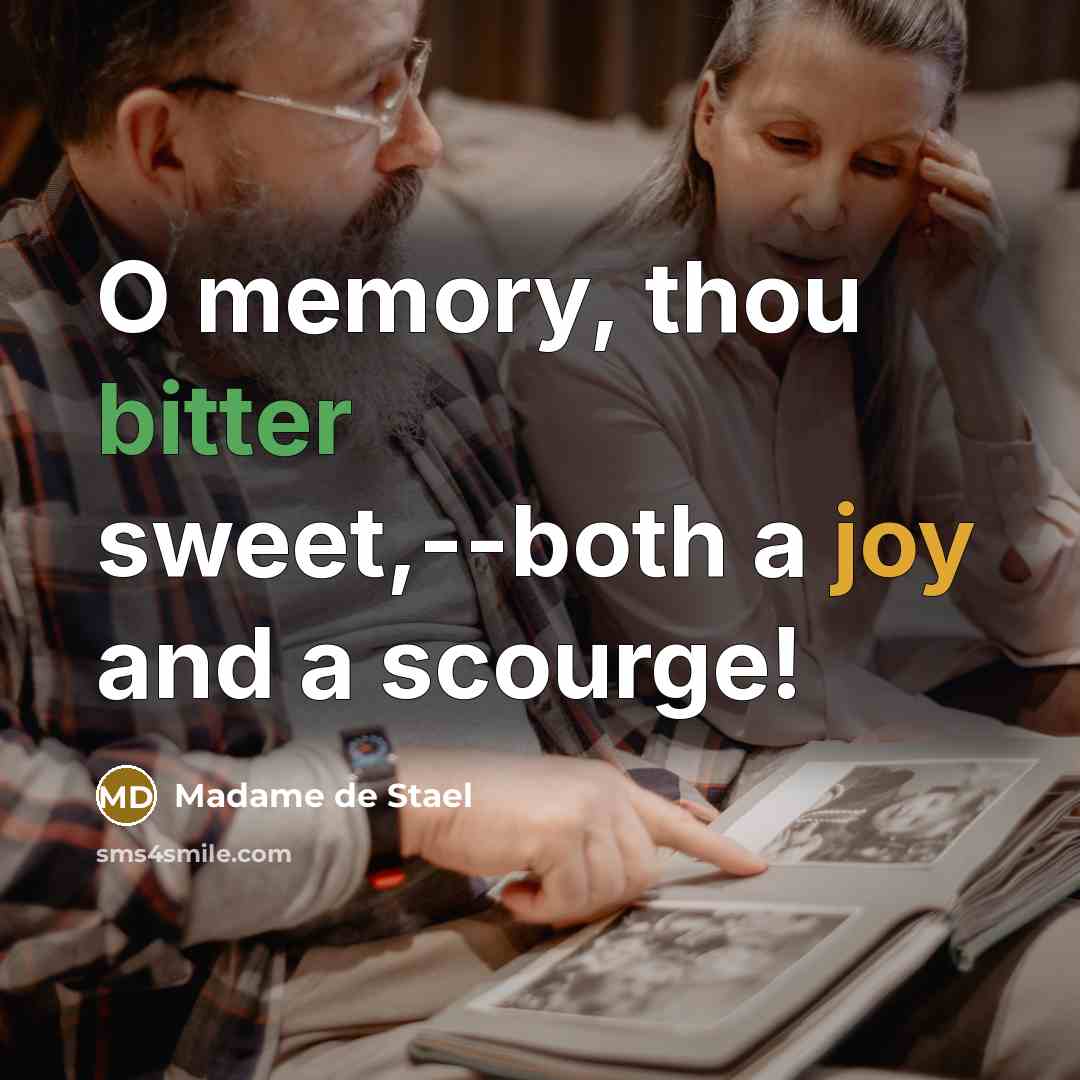 “O memory, thou bitter sweet,--both a joy and a scourge!” quote by Madame de Stael