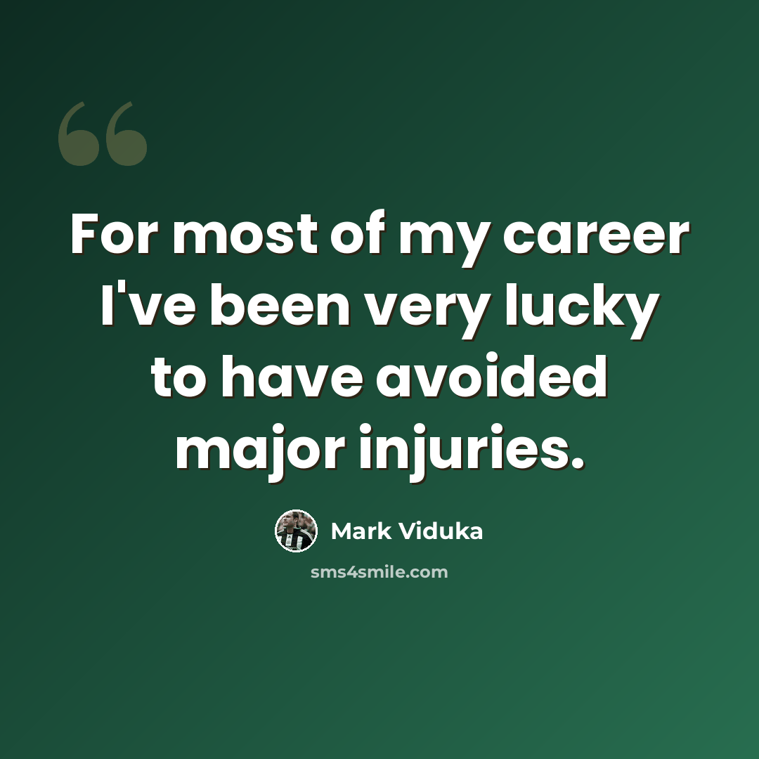 “For most of my career I've been very lucky to have avoided major injuries.” quote by Mark Viduka