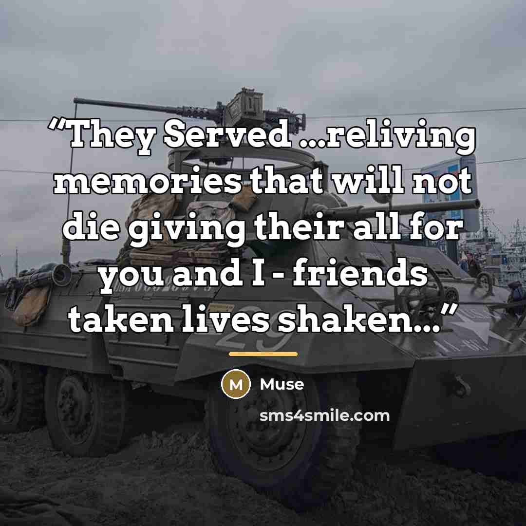 “They Served ...reliving memories that will not die giving their all for you and I - friends taken lives shaken...” quote by Muse