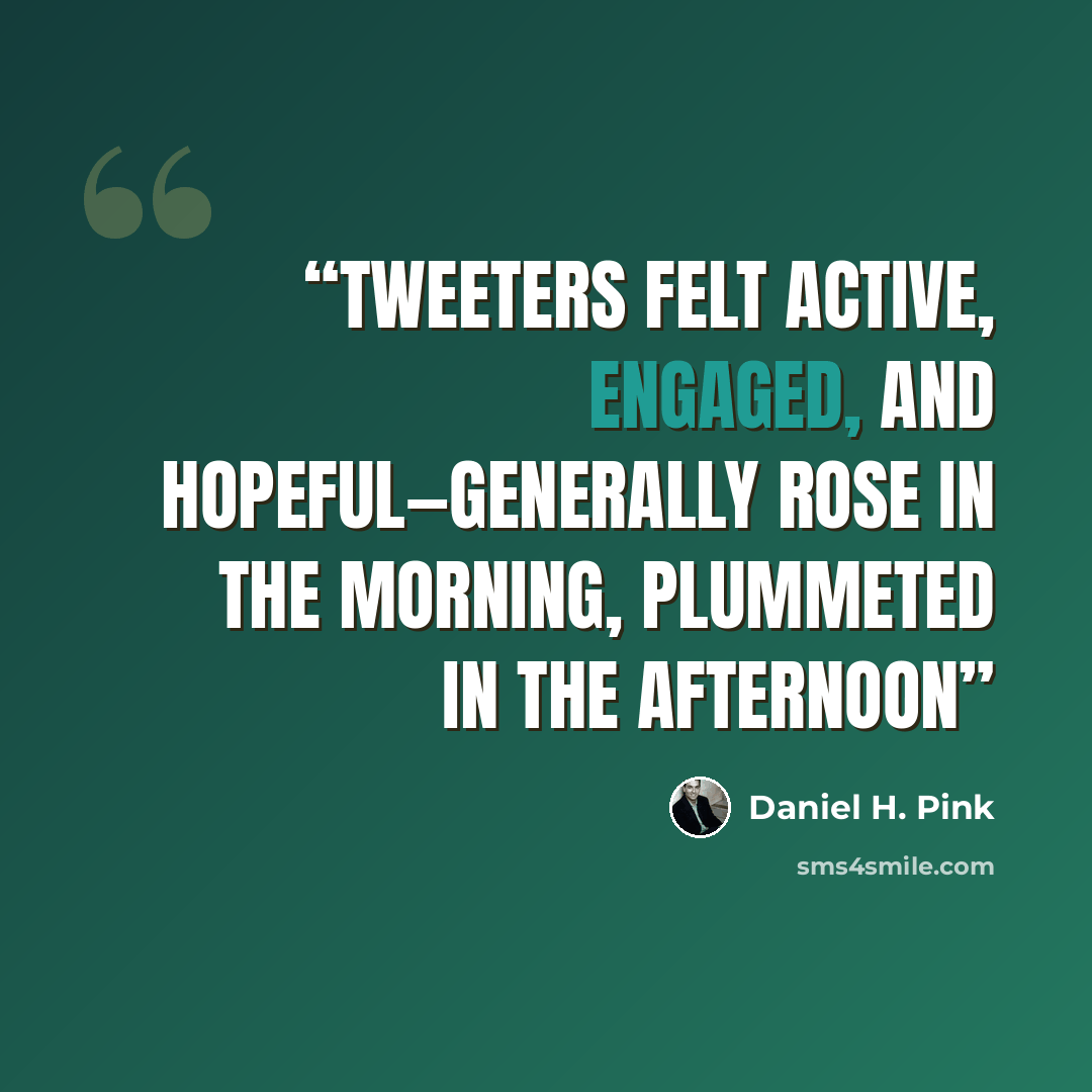 “tweeters felt active, engaged, and hopeful—generally rose in the morning, plummeted in the afternoon” quote by Daniel H. Pink