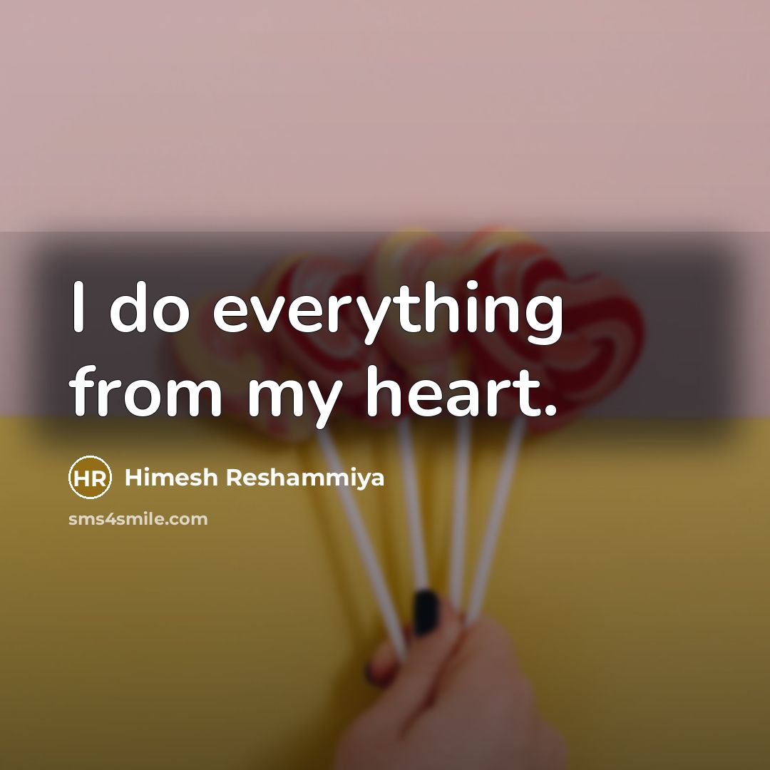 “I do everything from my heart.” quote by Himesh Reshammiya