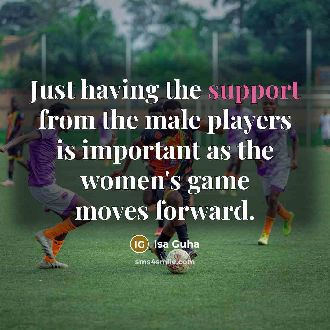 “Just having the support from the male players is important as the women's game moves forward.” quote by Isa Guha