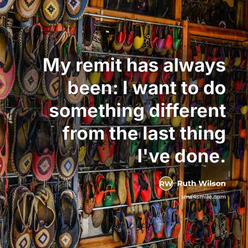 “My remit has always been: I want to do something different from the last thing I've done.” quote by Ruth Wilson