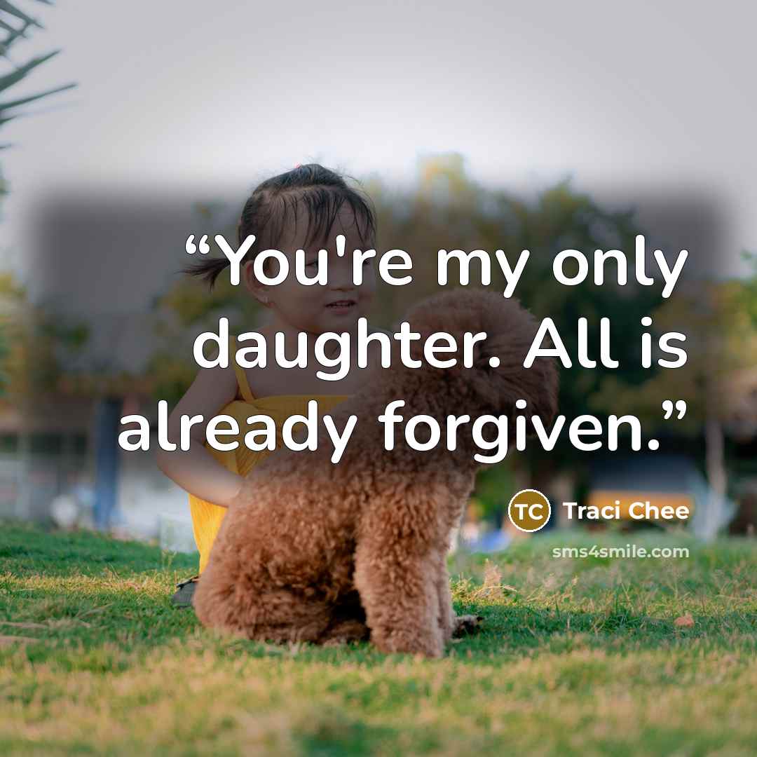 “You're my only daughter. All is already forgiven.” quote by Traci Chee