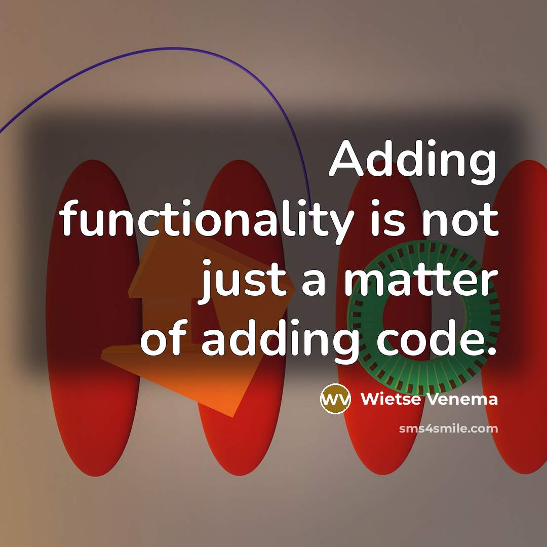 “Adding functionality is not just a matter of adding code.” quote by Wietse Venema
