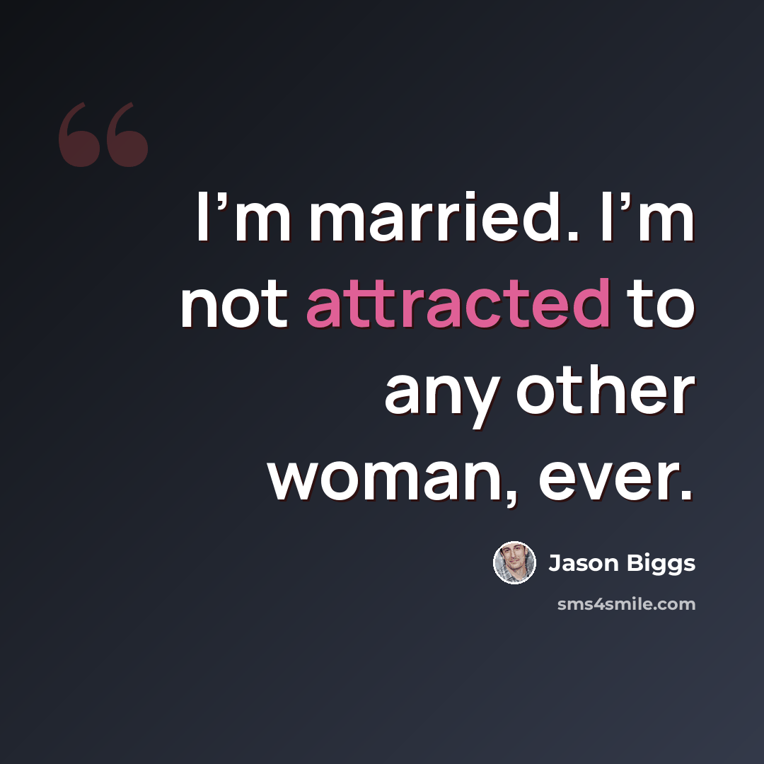 “I'm married. I'm not attracted to any other woman, ever.” quote by Jason Biggs