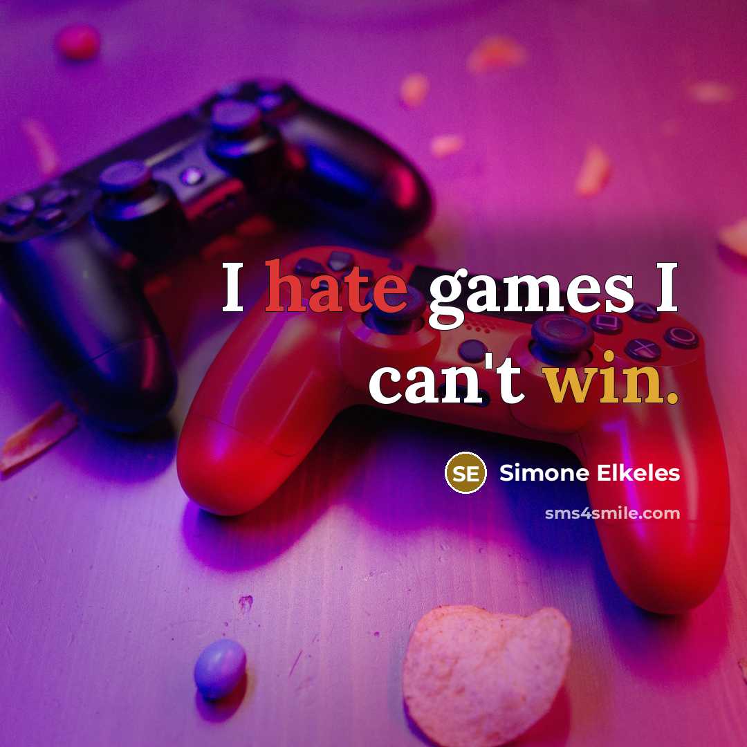 “I hate games I can't win.” quote by Simone Elkeles
