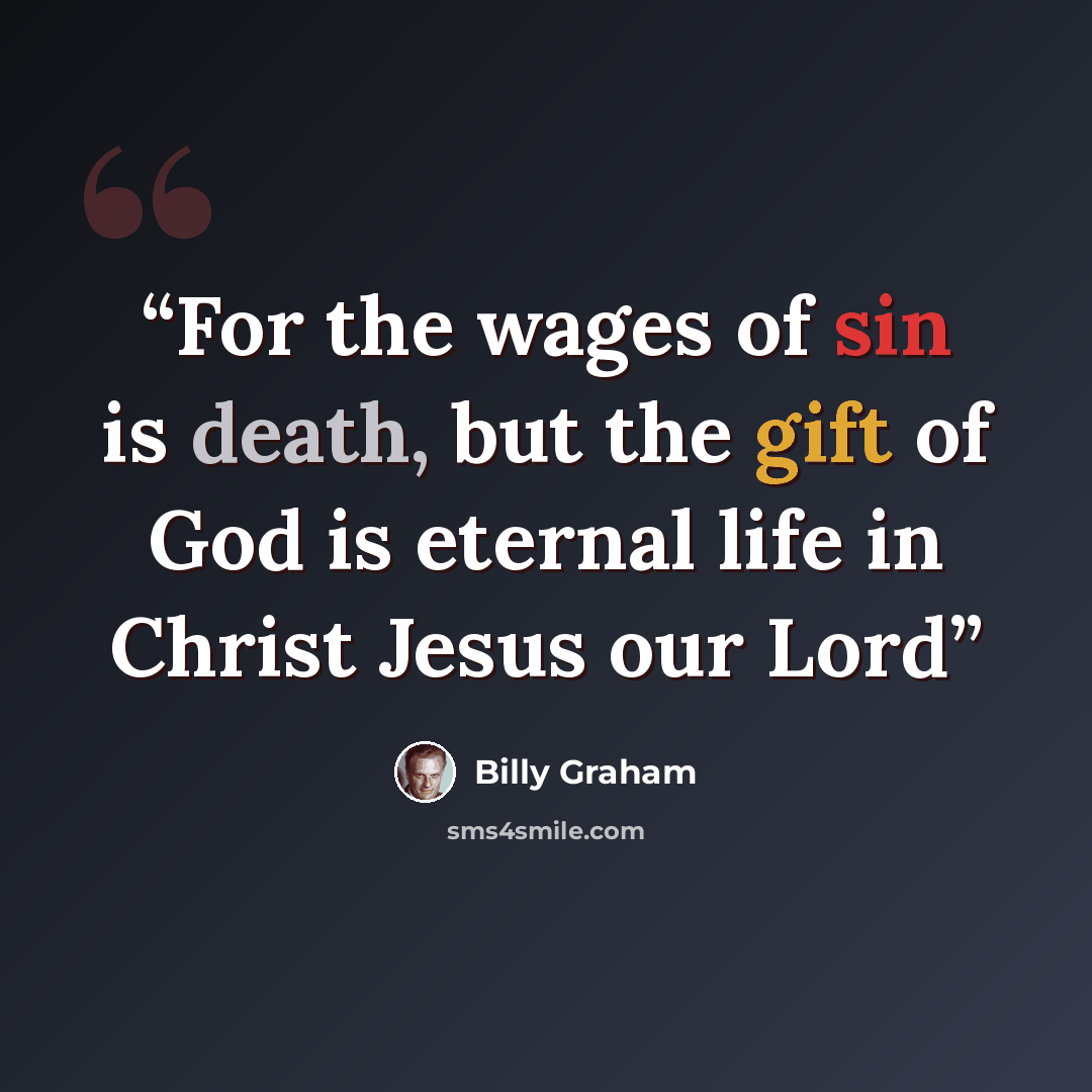 “For the wages of sin is death, but the gift of God is eternal life in Christ Jesus our Lord” quote by Billy Graham