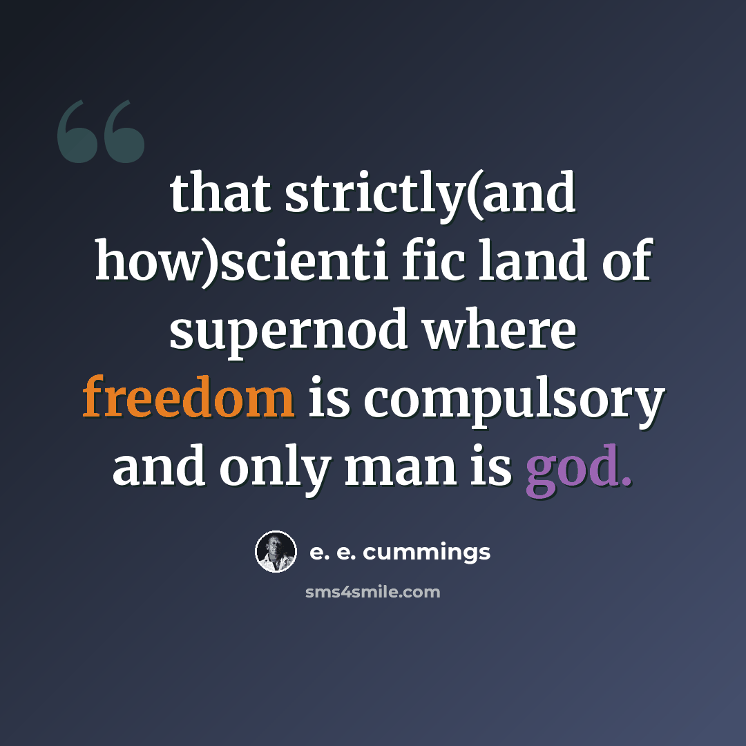 “that strictly(and how)scienti fic land of supernod where freedom is compulsory and only man is god.” quote by e. e. cummings