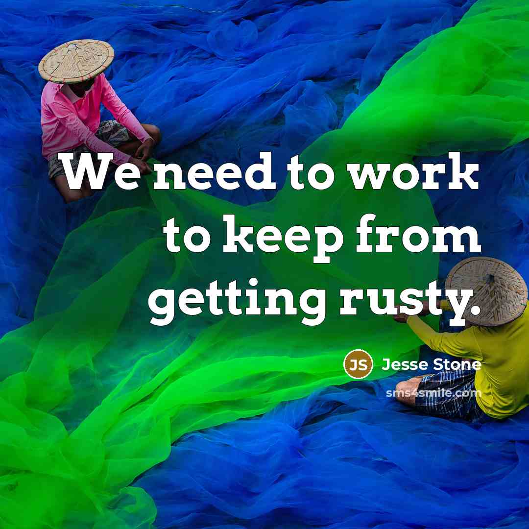 “We need to work to keep from getting rusty.” quote by Jesse Stone