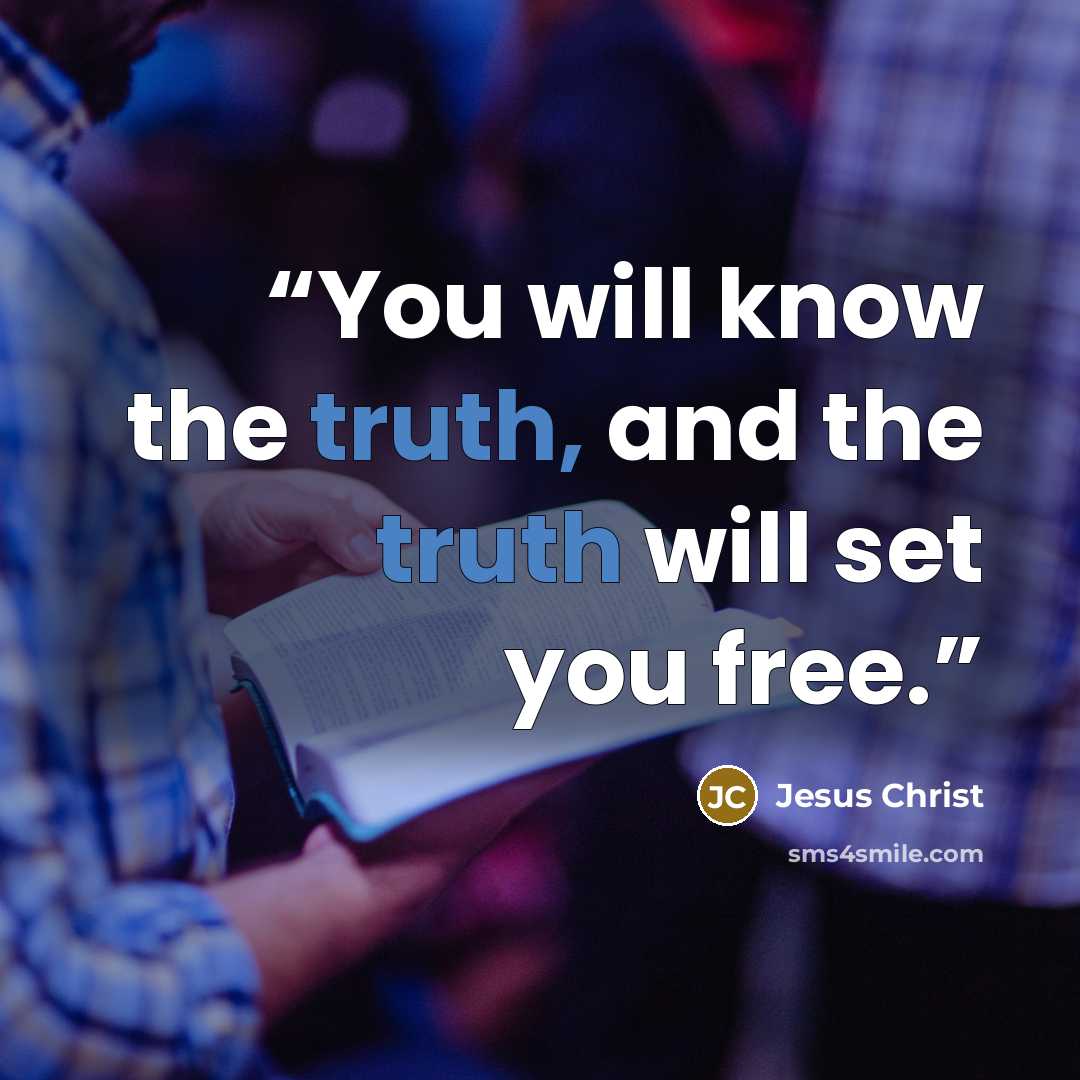 “You will know the truth, and the truth will set you free.” quote by Jesus Christ