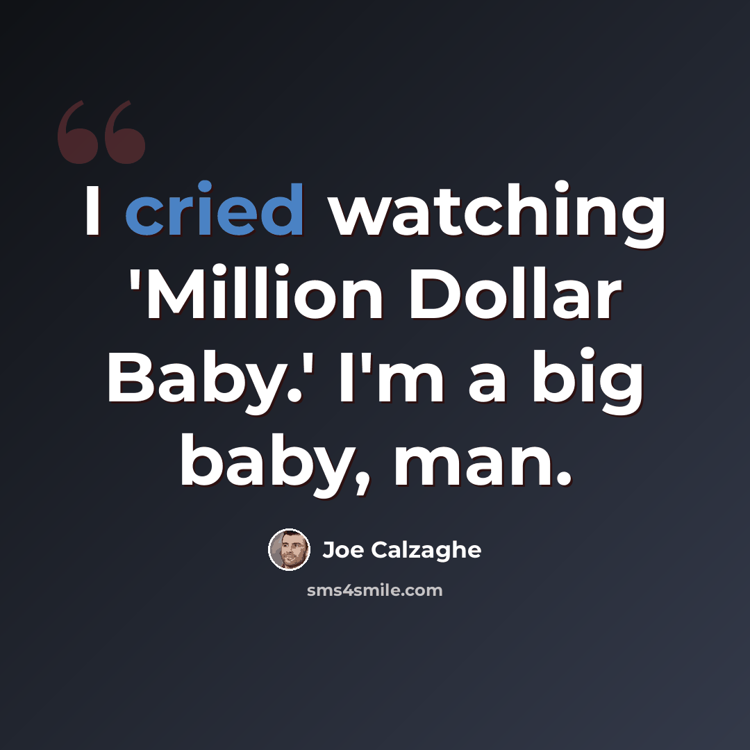 “I cried watching 'Million Dollar Baby.' I'm a big baby, man.” quote by Joe Calzaghe