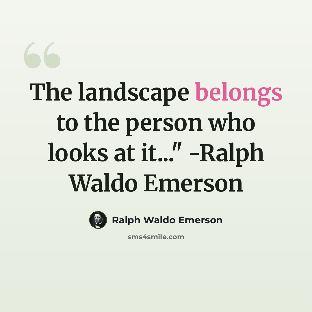 “The landscape belongs to the person who looks at it..." -Ralph Waldo Emerson” quote by Ralph Waldo Emerson