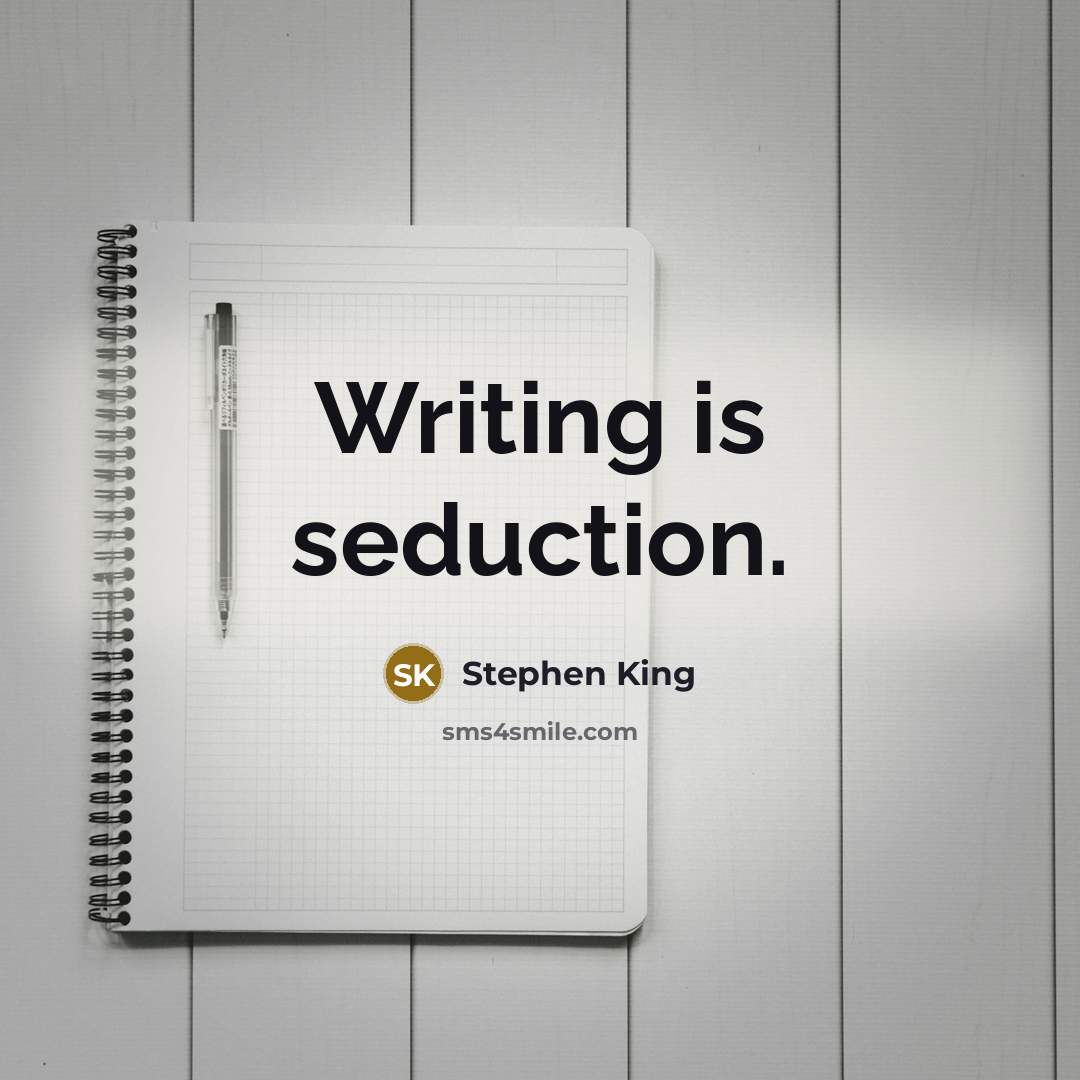 “Writing is seduction.” quote by Stephen King