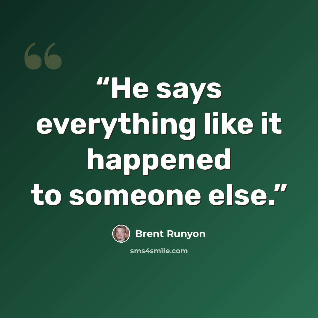 “He says everything like it happened to someone else.” quote by Brent Runyon