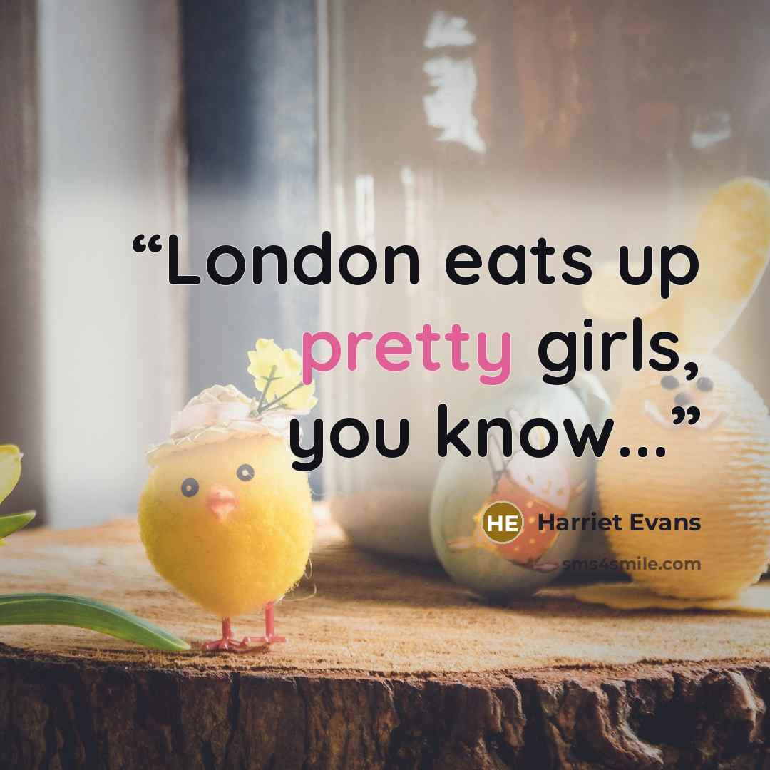 “London eats up pretty girls, you know...” quote by Harriet Evans