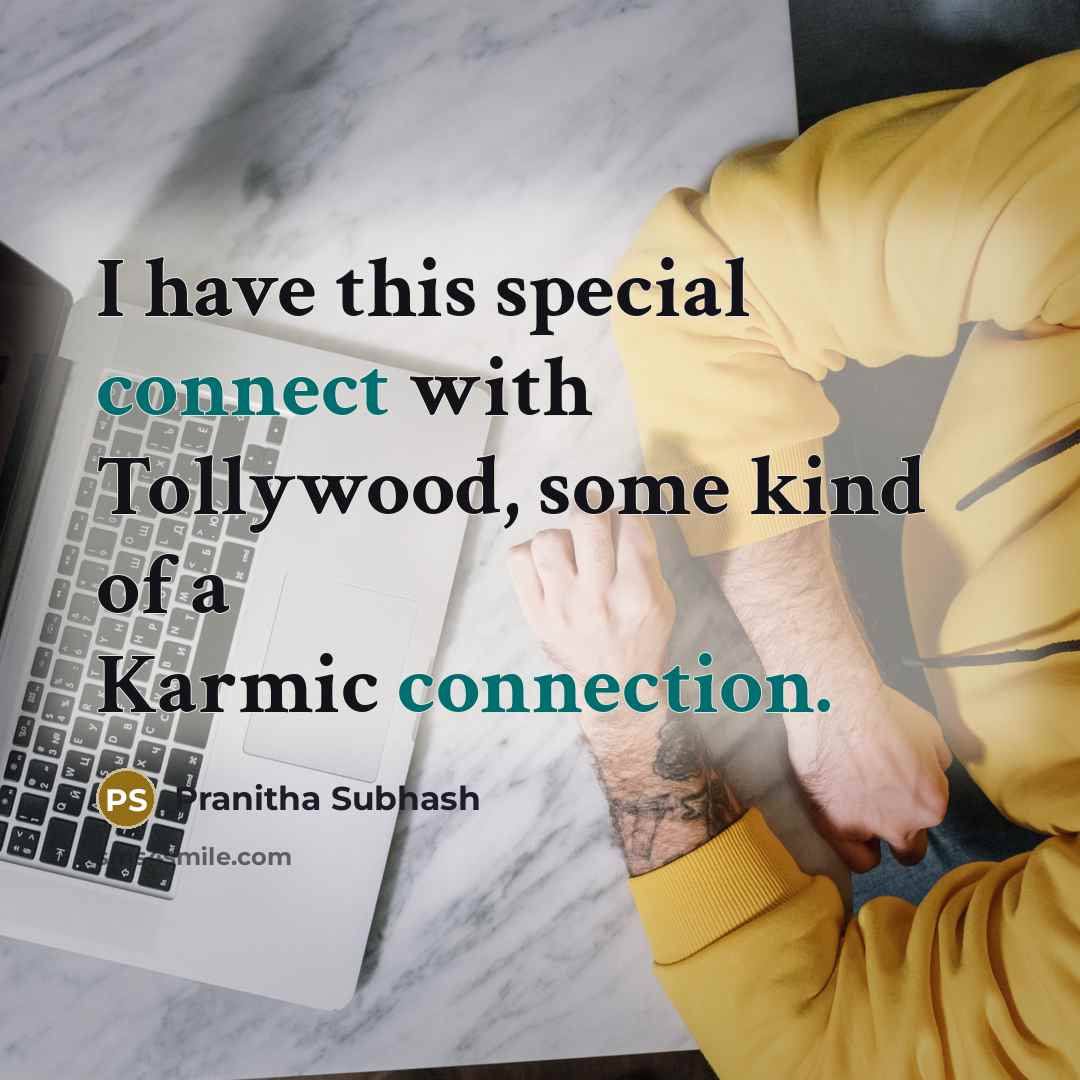 “I have this special connect with Tollywood, some kind of a Karmic connection.” quote by Pranitha Subhash
