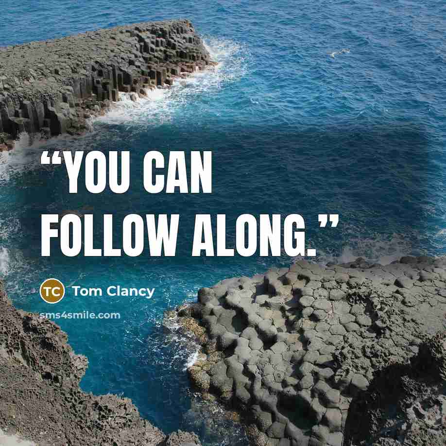 “you can follow along.” quote by Tom Clancy