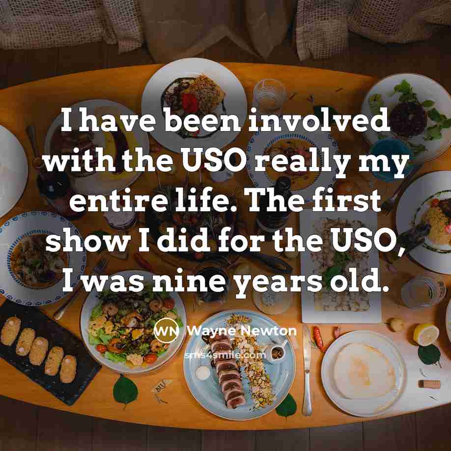 “I have been involved with the USO really my entire life. The first show I did for the USO, I was nine years old.” quote by Wayne Newton