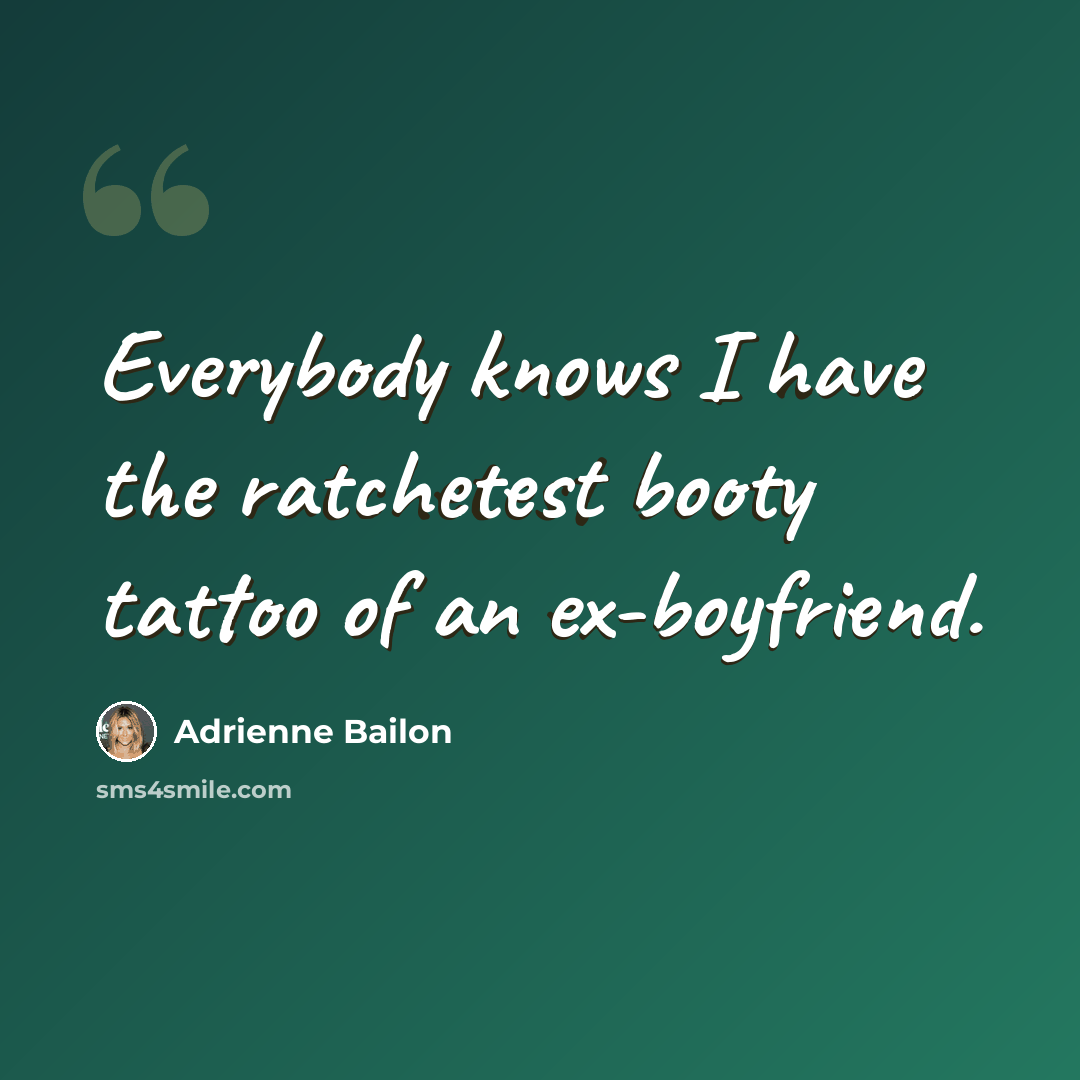 “Everybody knows I have the ratchetest booty tattoo of an ex-boyfriend.” quote by Adrienne Bailon