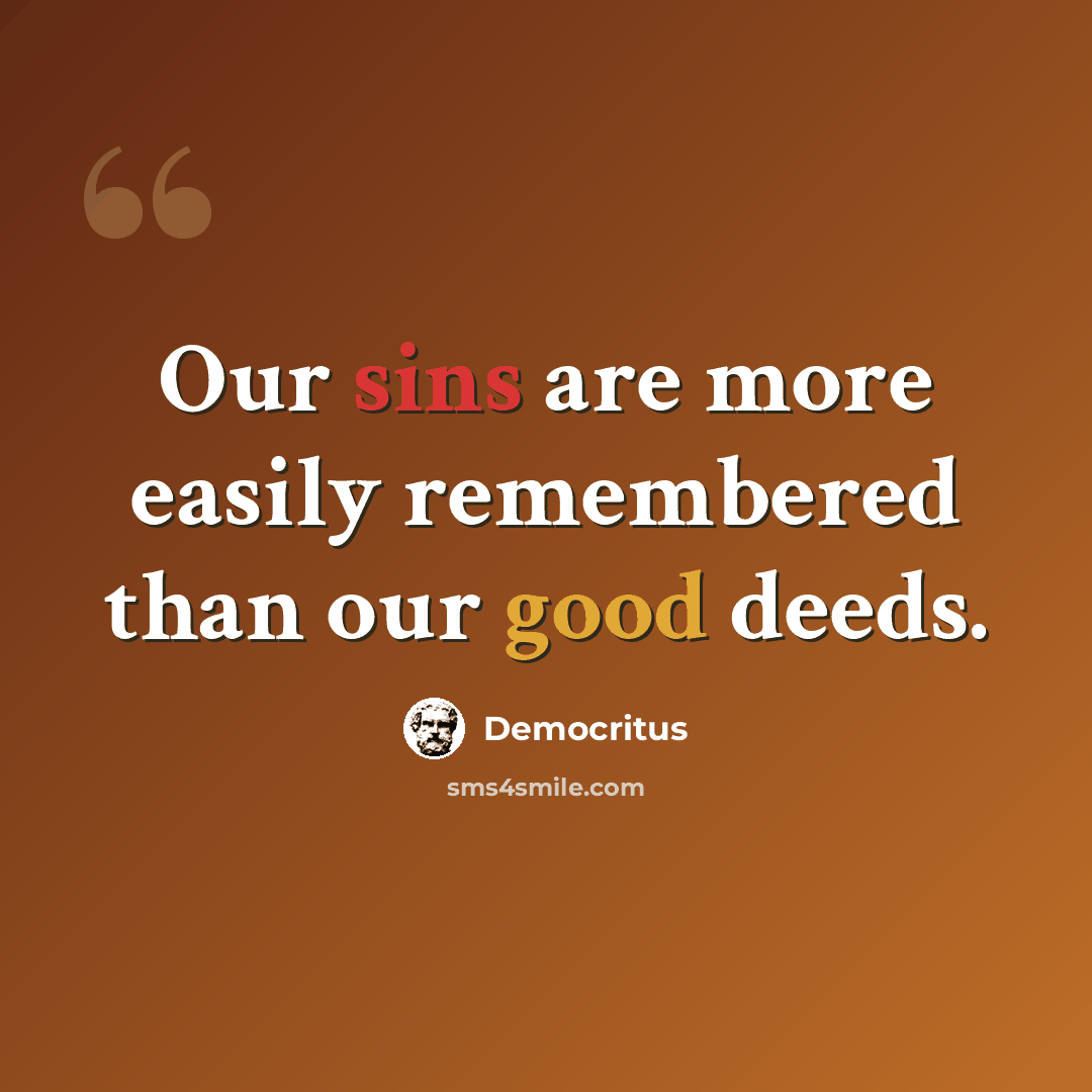 “Our sins are more easily remembered than our good deeds.” quote by Democritus