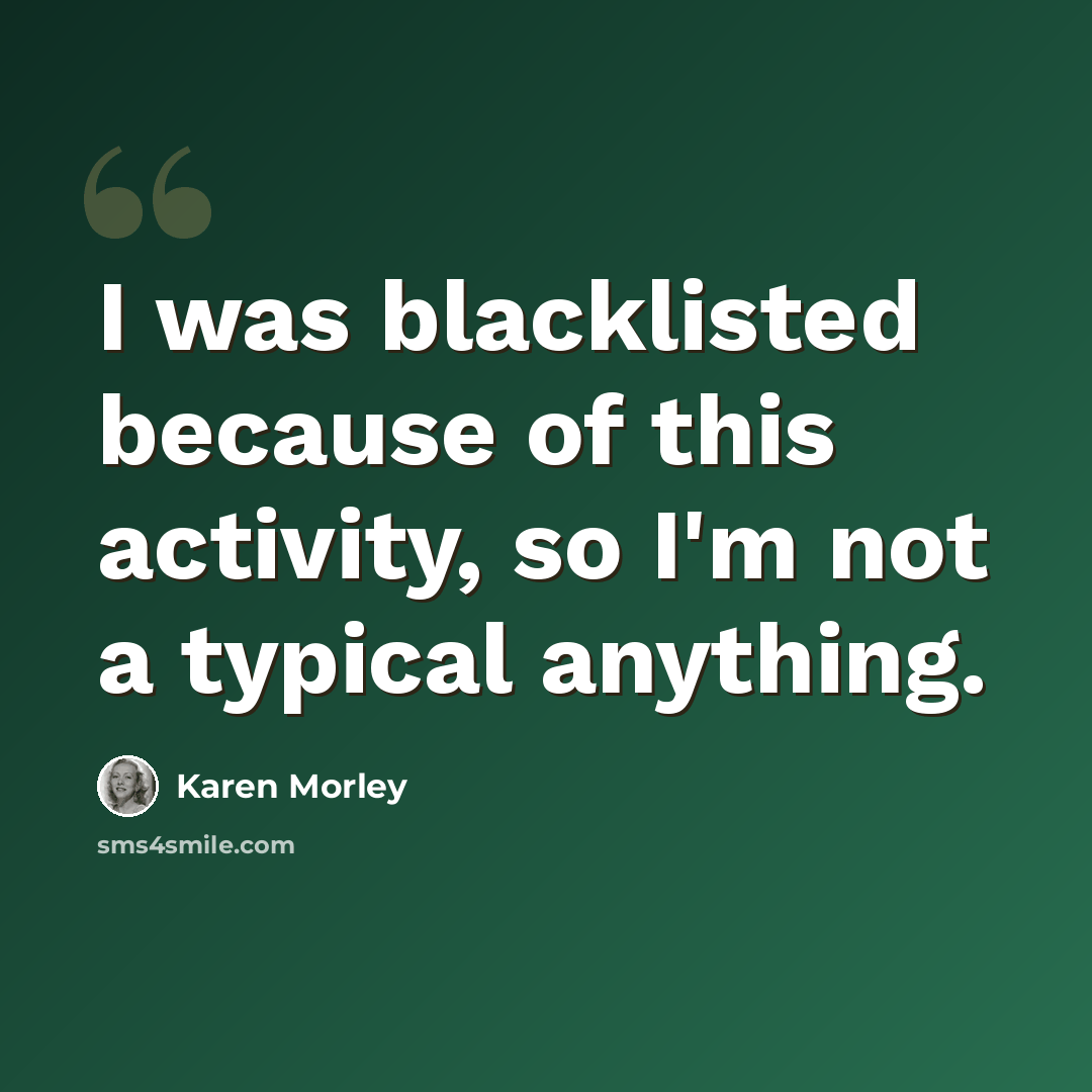 “I was blacklisted because of this activity, so I'm not a typical anything.” quote by Karen Morley
