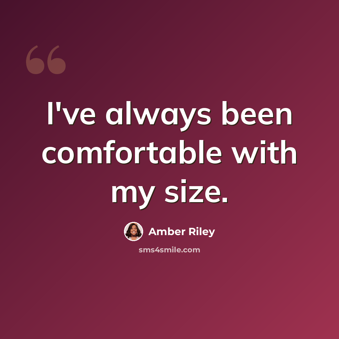 “I've always been comfortable with my size.” quote by Amber Riley