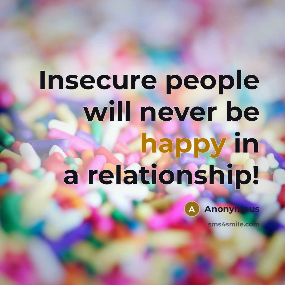 “Insecure people will never be happy in a relationship!” quote by Anonymous