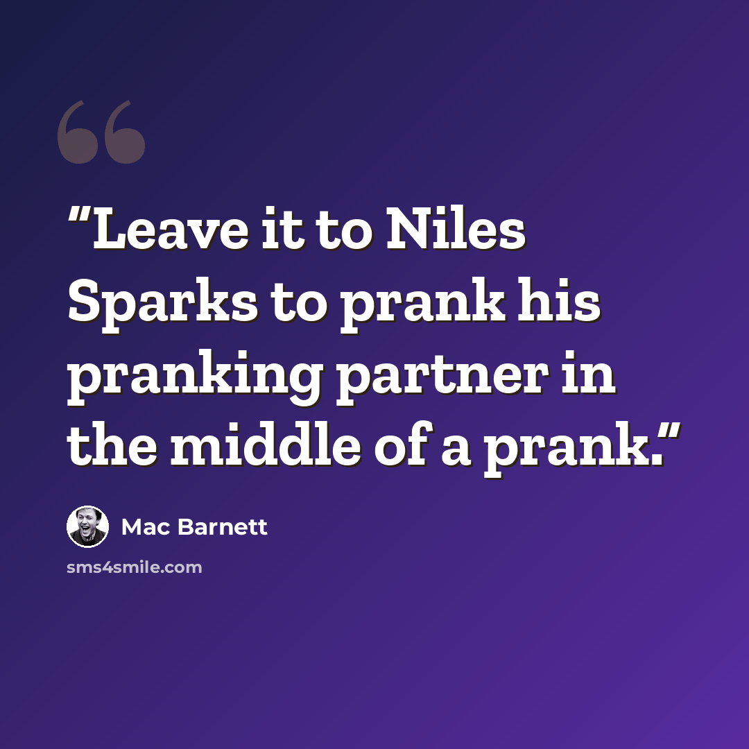 “Leave it to Niles Sparks to prank his pranking partner in the middle of a prank.” quote by Mac Barnett