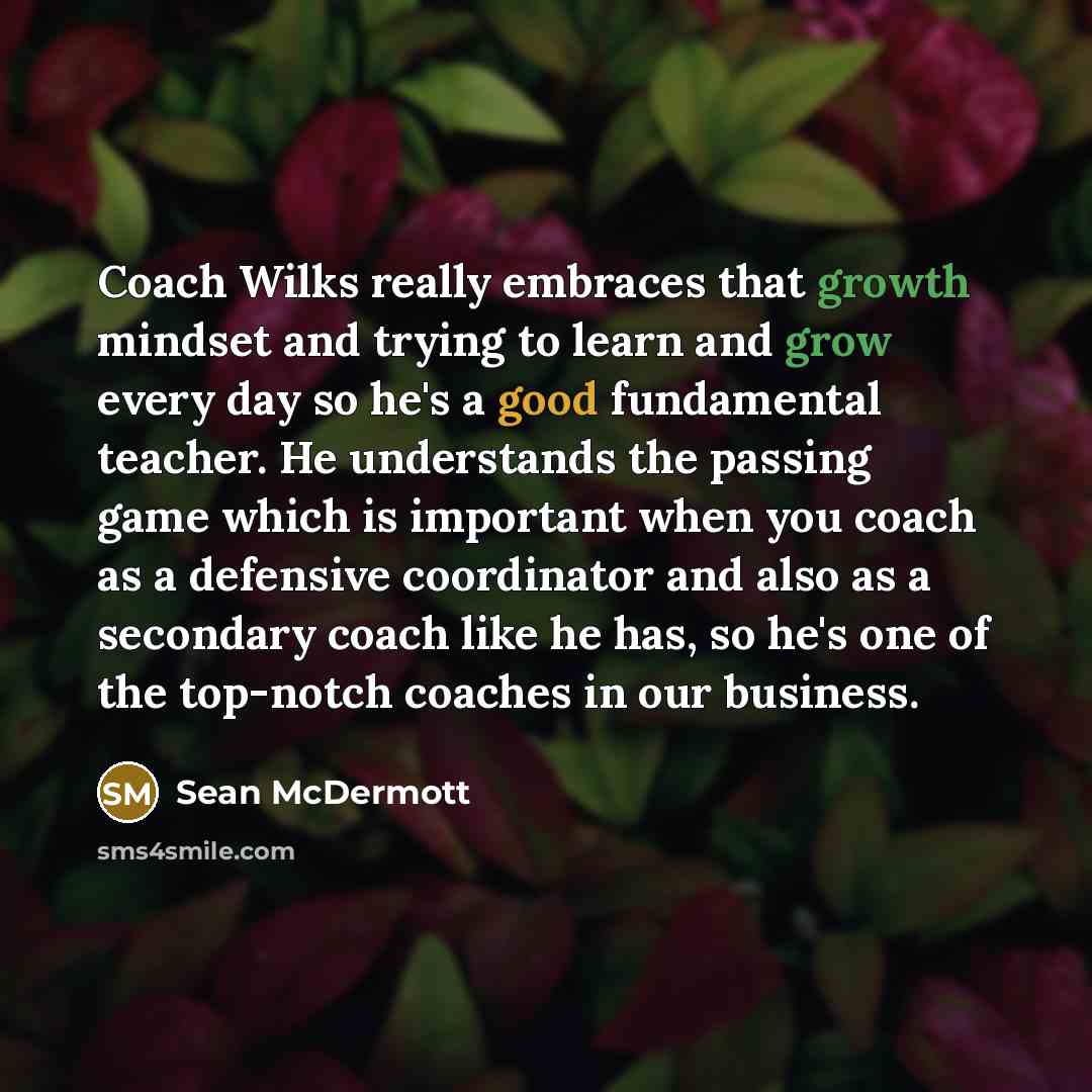 “Coach Wilks really embraces that growth mindset and trying to learn and grow every day so he's a good fundamental teacher. He understands the passing game which is important when you coach as a defensive coordinator and also as a secondary coach like he has, so he's one of the top-notch coaches in…” quote by Sean McDermott
