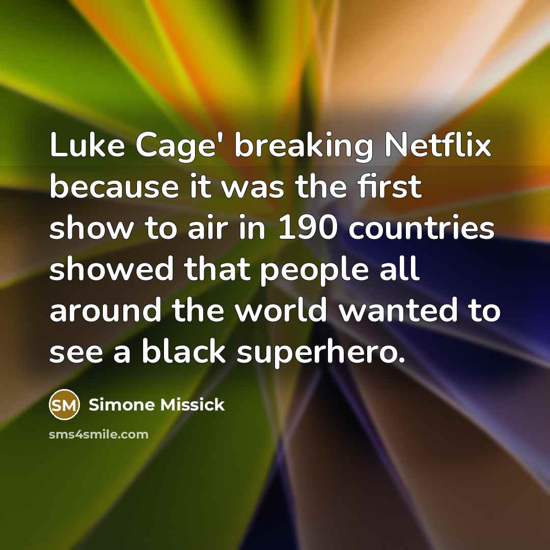 “Luke Cage' breaking Netflix because it was the first show to air in 190 countries showed that people all around the world wanted to see a black superhero.” quote by Simone Missick