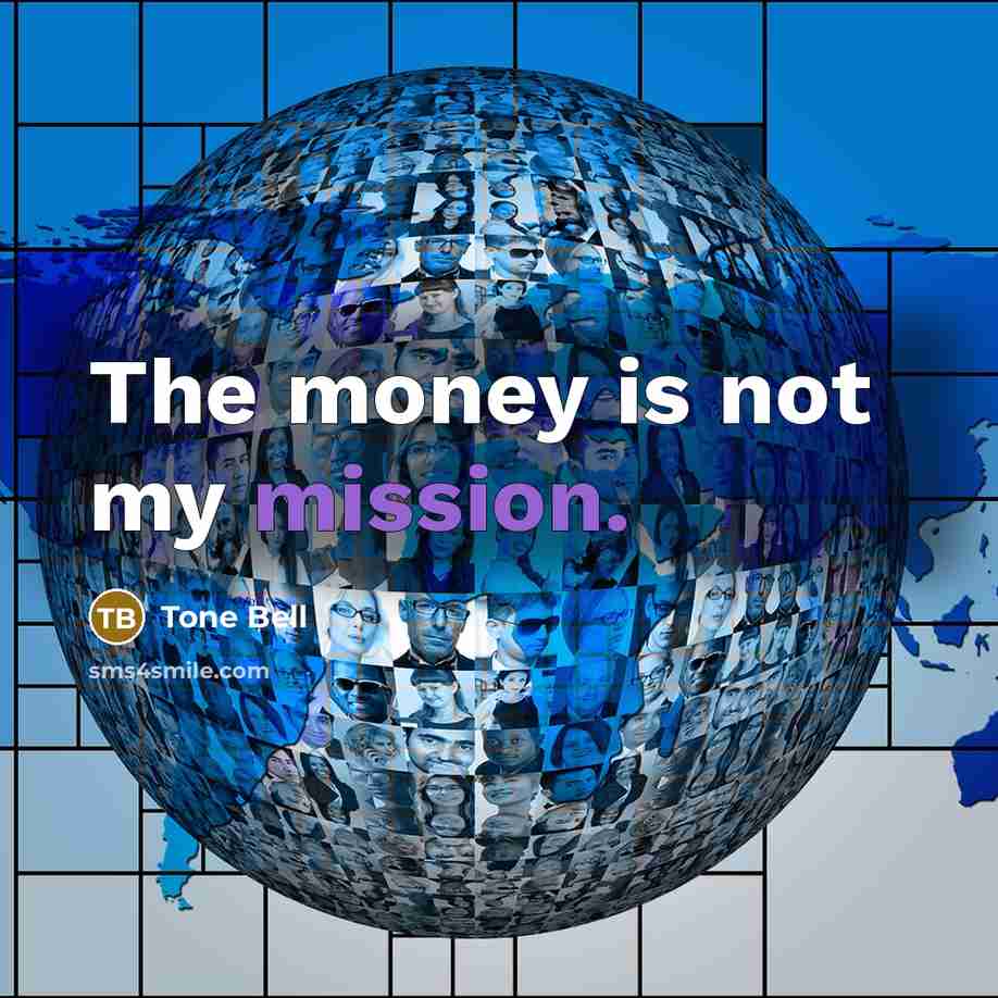“The money is not my mission.” quote by Tone Bell
