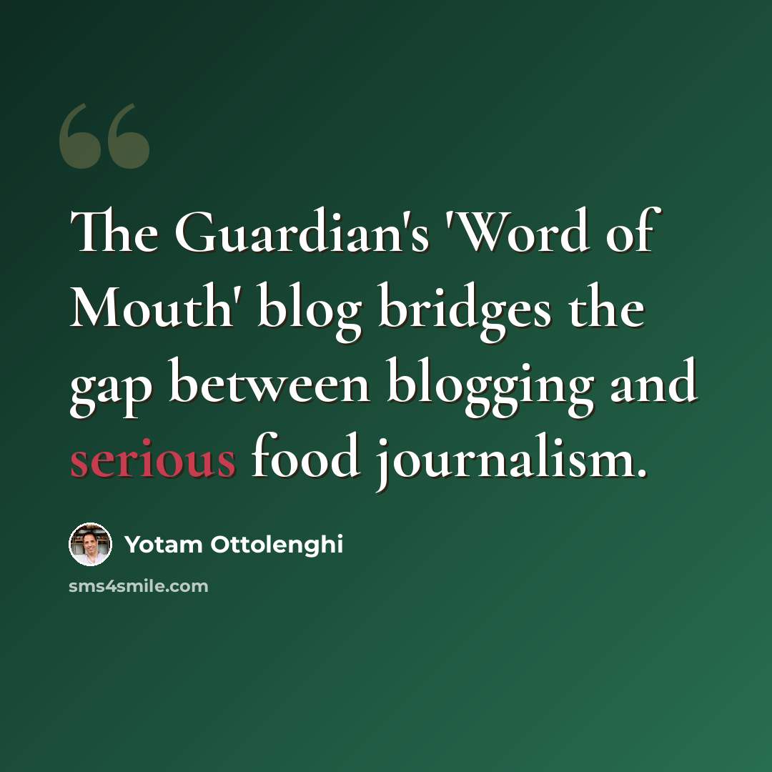 “The Guardian's 'Word of Mouth' blog bridges the gap between blogging and serious food journalism.” quote by Yotam Ottolenghi