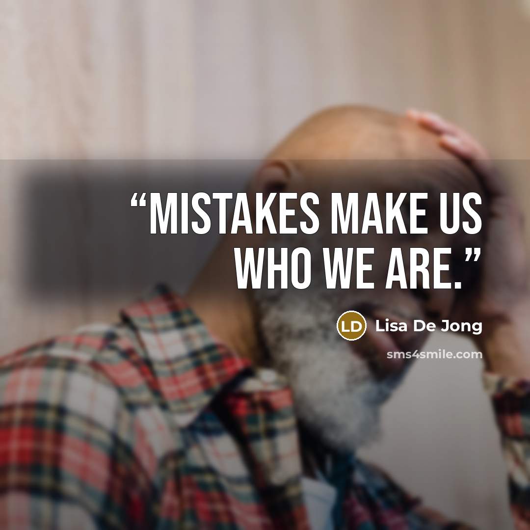 “Mistakes make us who we are.” quote by Lisa De Jong