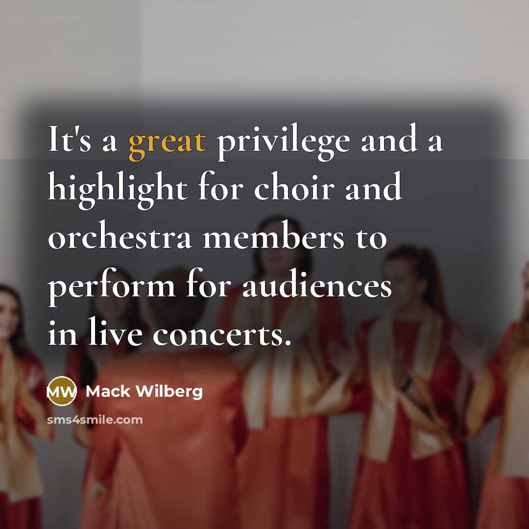 “It's a great privilege and a highlight for choir and orchestra members to perform for audiences in live concerts.” quote by Mack Wilberg