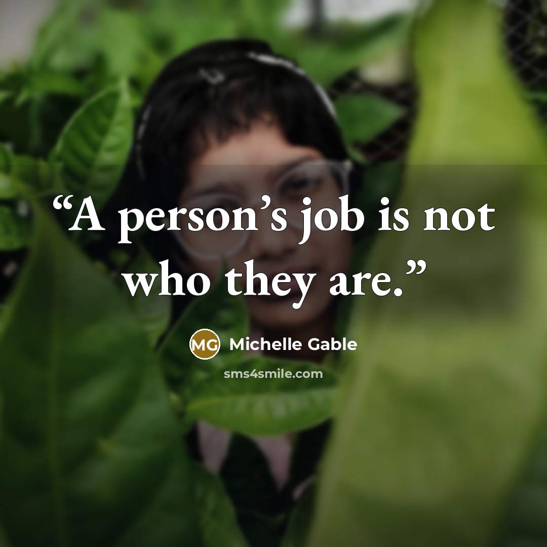 “A person’s job is not who they are.” quote by Michelle Gable