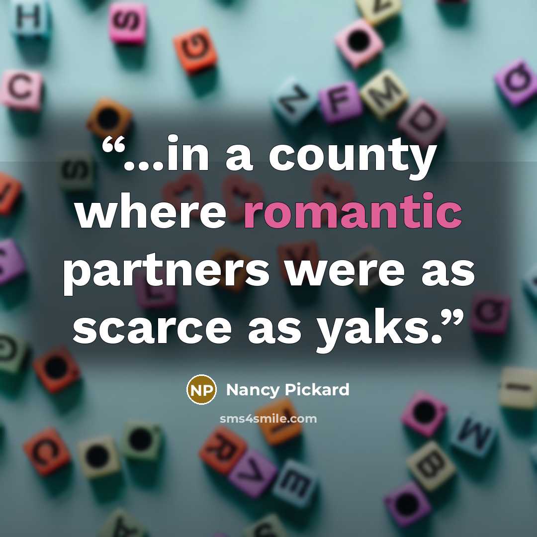 “...in a county where romantic partners were as scarce as yaks.” quote by Nancy Pickard