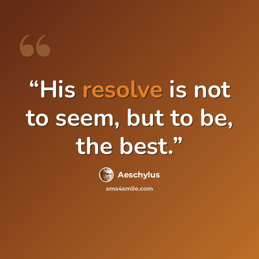“His resolve is not to seem, but to be, the best.” quote by Aeschylus