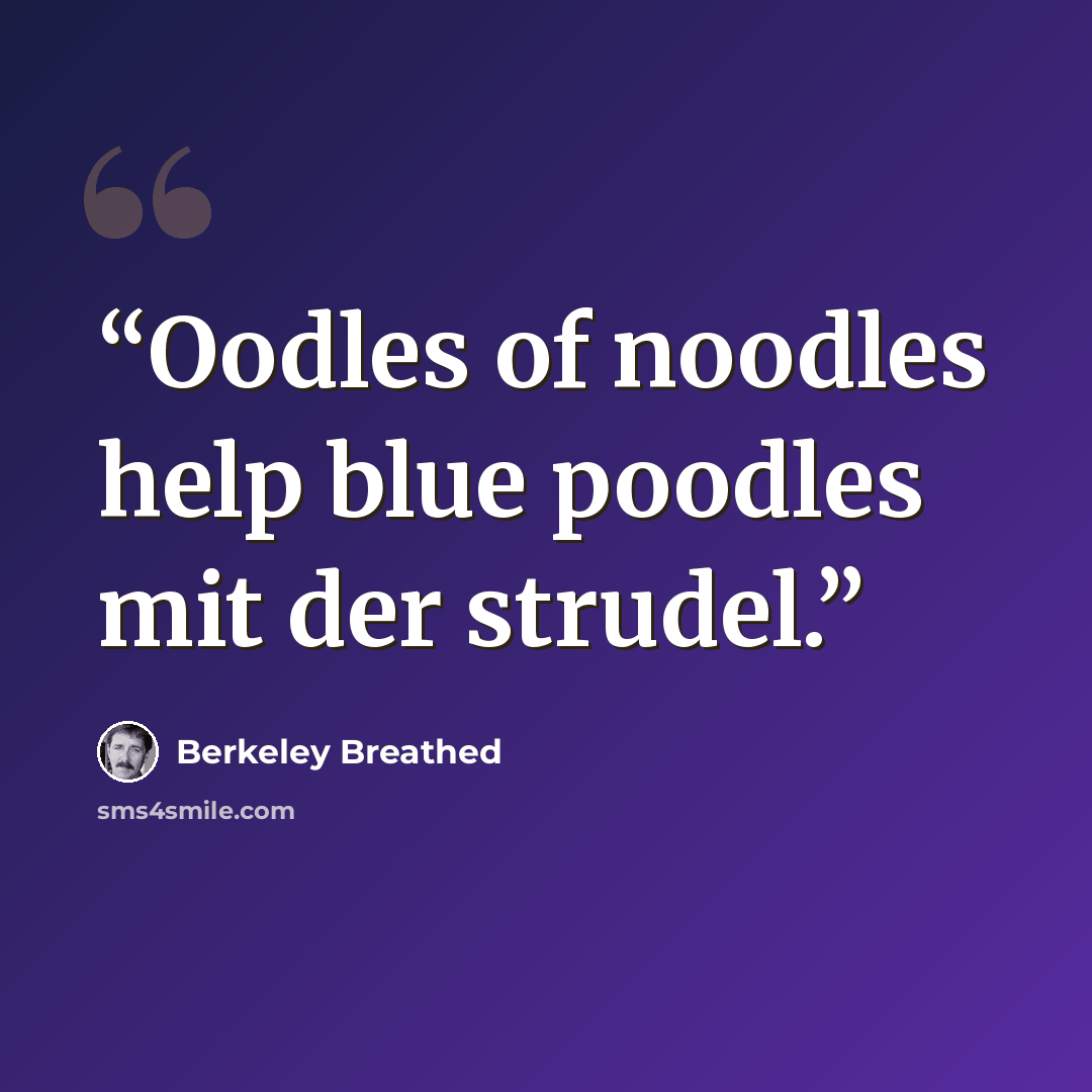 “Oodles of noodles help blue poodles mit der strudel.” quote by Berkeley Breathed