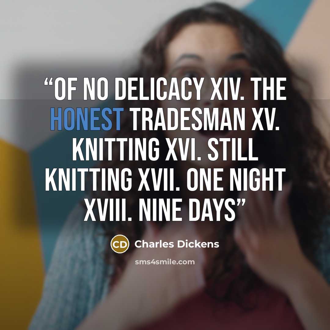 “of No Delicacy XIV. The Honest Tradesman XV. Knitting XVI. Still Knitting XVII. One Night XVIII. Nine Days” quote by Charles Dickens