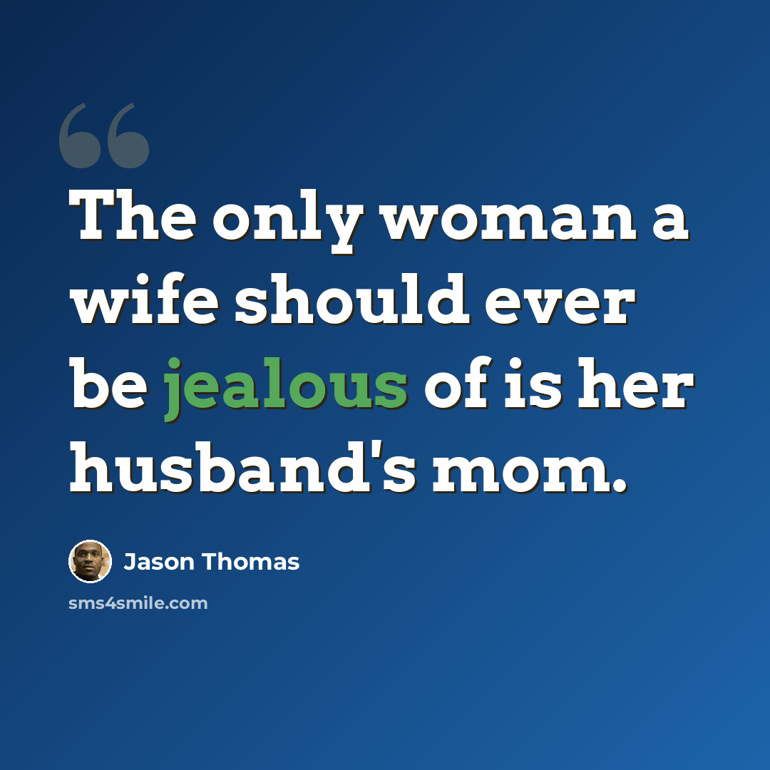 “The only woman a wife should ever be jealous of is her husband's mom.” quote by Jason Thomas