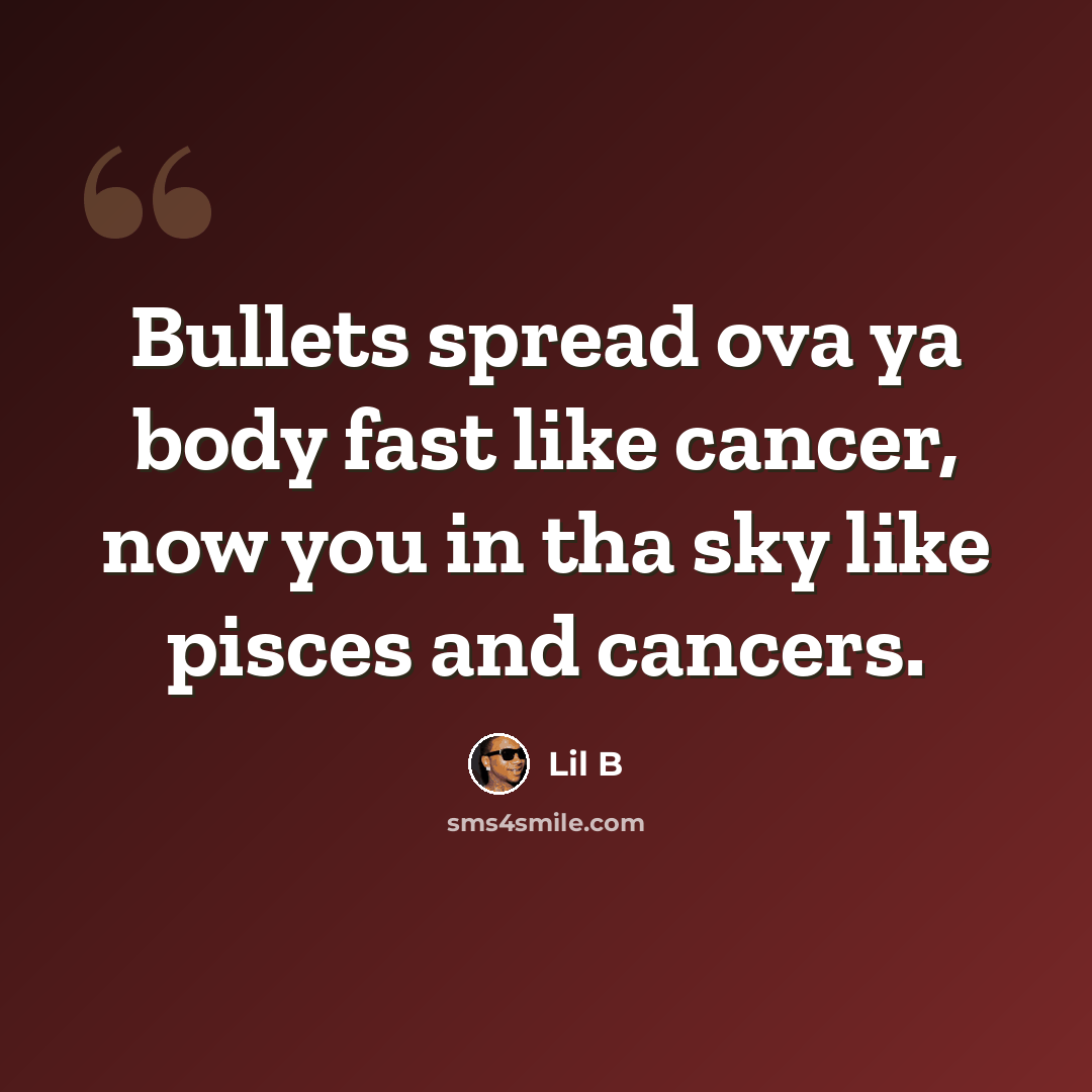 “Bullets spread ova ya body fast like cancer, now you in tha sky like pisces and cancers.” quote by Lil B