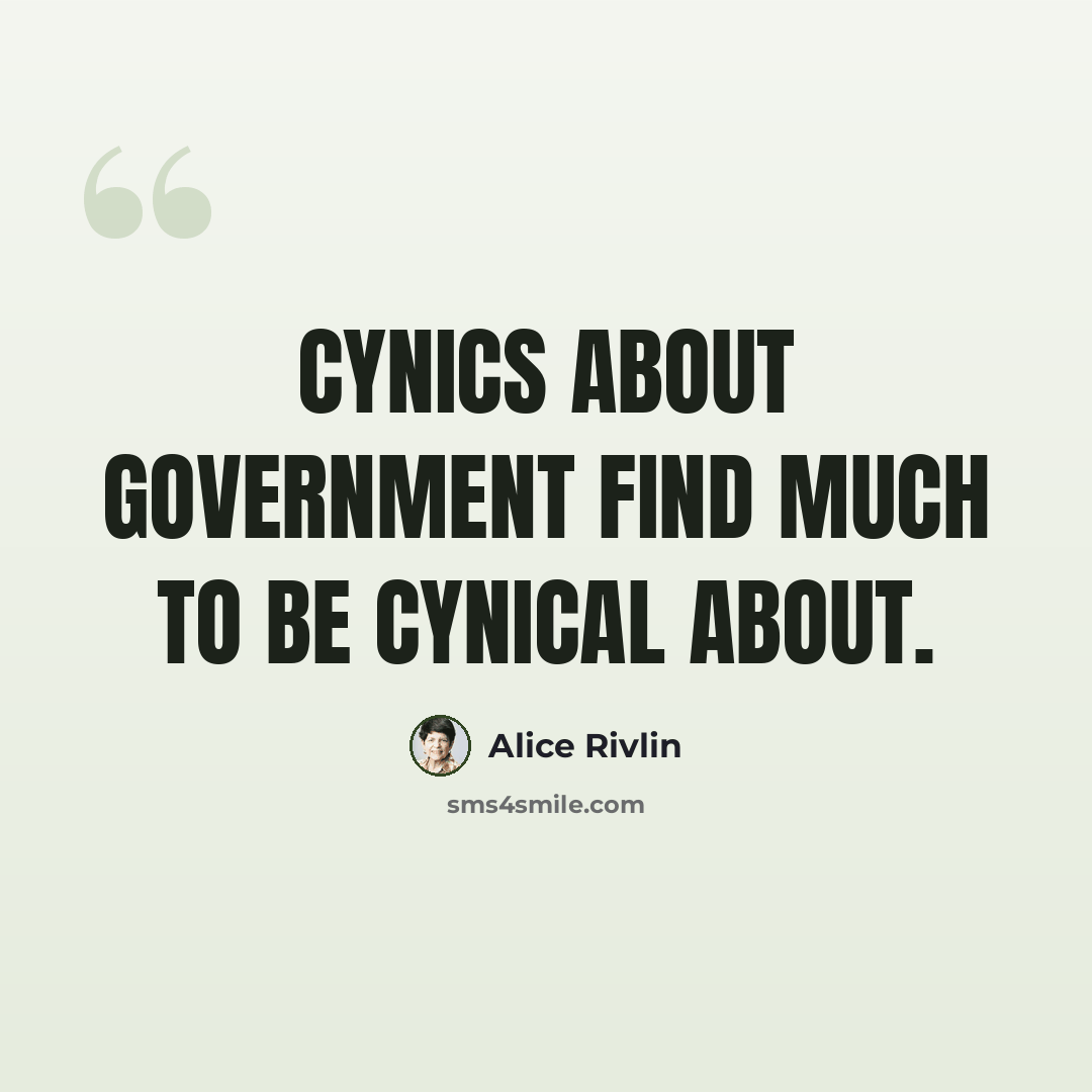 “Cynics about government find much to be cynical about.” quote by Alice Rivlin