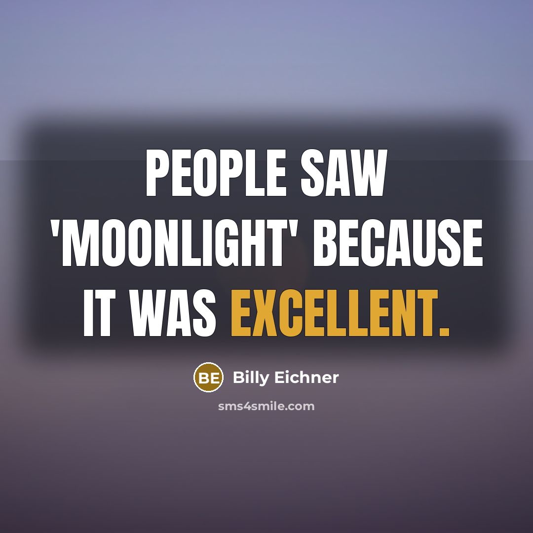 “People saw 'Moonlight' because it was excellent.” quote by Billy Eichner