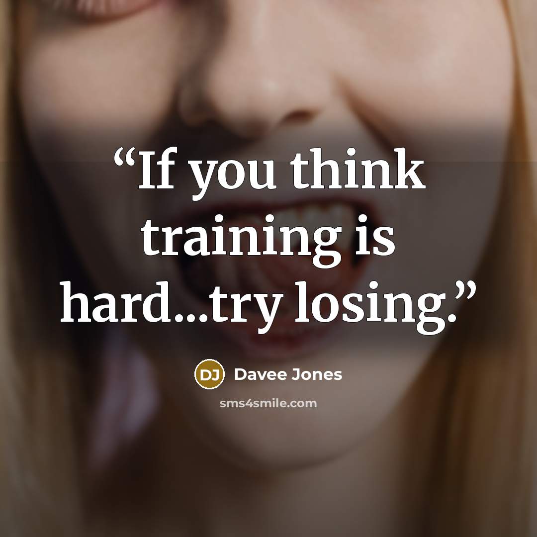 “If you think training is hard...try losing.” quote by Davee Jones