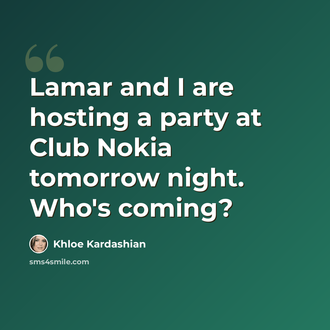 “Lamar and I are hosting a party at Club Nokia tomorrow night. Who's coming?” quote by Khloe Kardashian