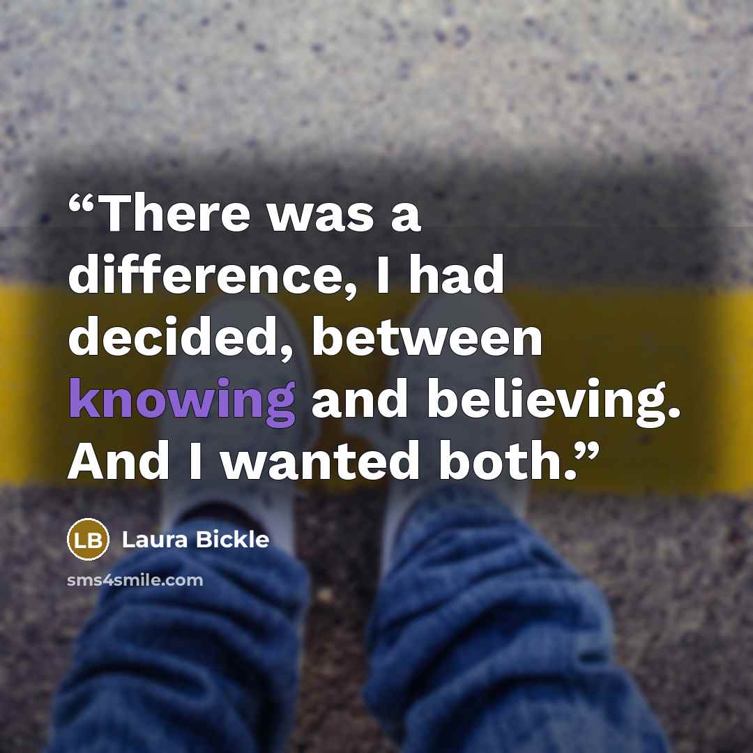 “There was a difference, I had decided, between knowing and believing. And I wanted both.” quote by Laura Bickle