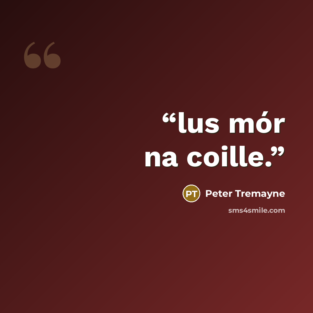 “lus mór na coille.” quote by Peter Tremayne