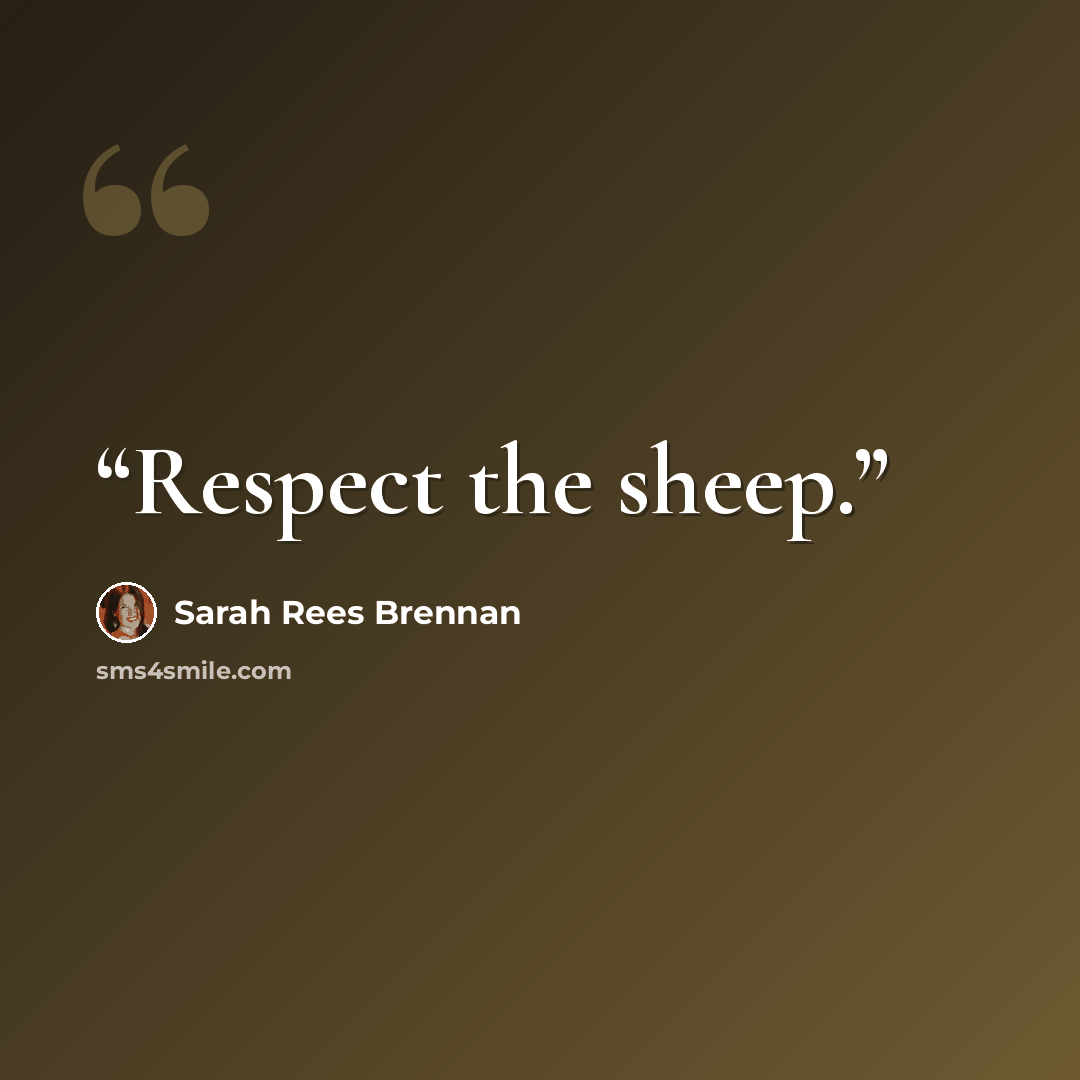“Respect the sheep.” quote by Sarah Rees Brennan
